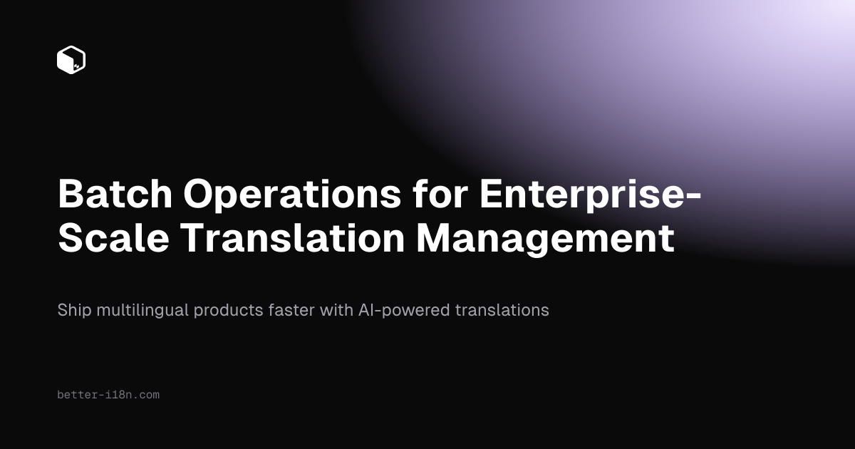 Batch Operations for Enterprise-Scale Translation Management