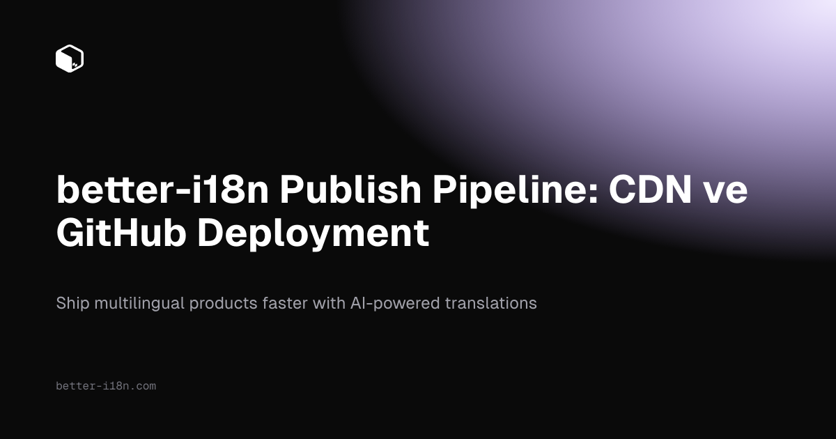 better-i18n Publish Pipeline: CDN ve GitHub Deployment